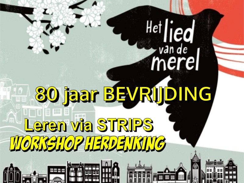 80 jaar BEVRIJDING - Leren via STRIPS - Workshop Herdenken - Het lied van de Merel
